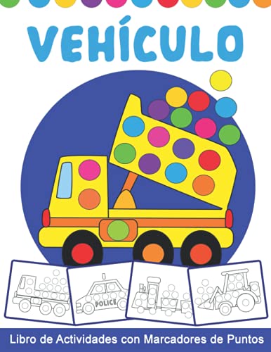 VEHÍCULO Libro de Actividades con Marcadores de Puntos: Libro para colorear con rotulador de vehículos - Actividades para preescolar y jardín de infancia - Gran regalo para los niños